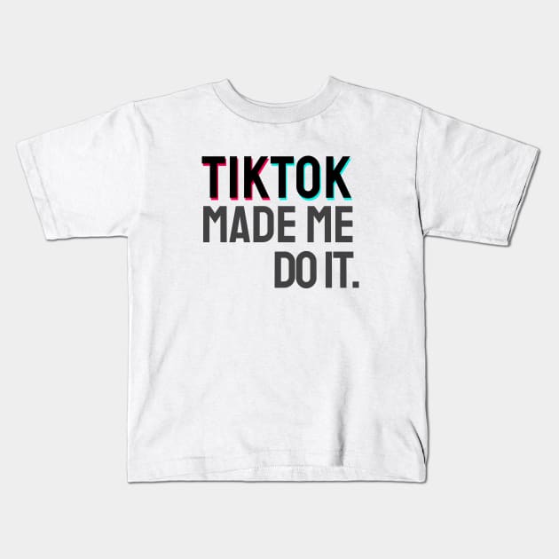 TikTok  made me do it. Kids T-Shirt by info@dopositive.co.uk